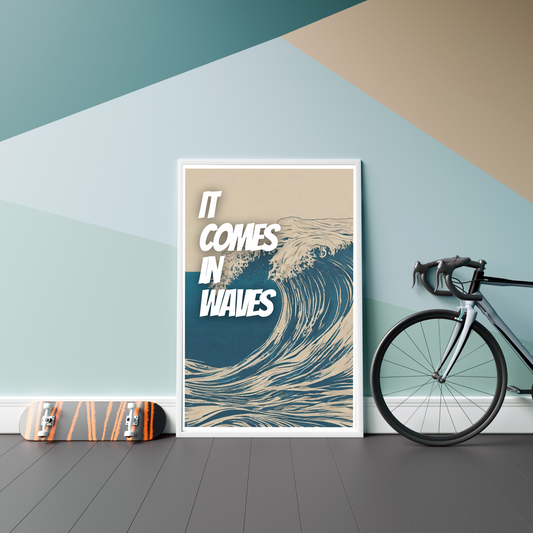 It Comes In Waves - Satin Poster (210gsm)